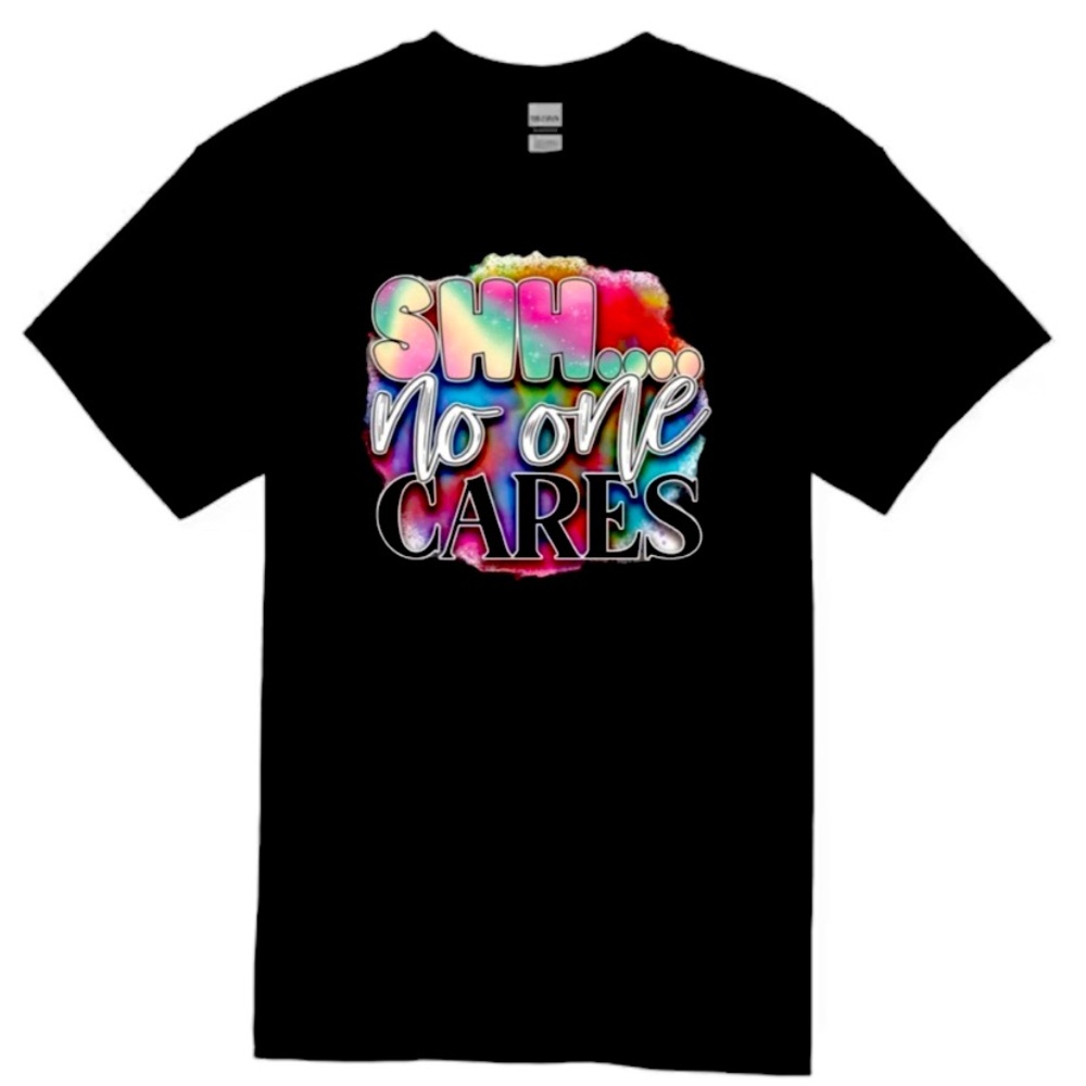 Shh No One Cares T-Shirt